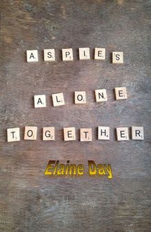 Aspies Alone Together- a Survival Guide for Women Living with Asperger Syndrome