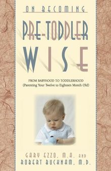 On Becoming Pretoddlerwise: From Babyhood to Toddlerhood (Parenting Your 12 to 18 Month Old)