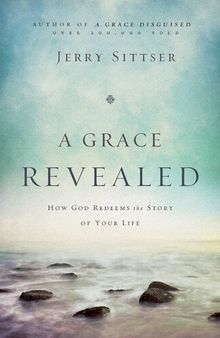 A Grace Revealed: How God Redeems the Story of Your Life