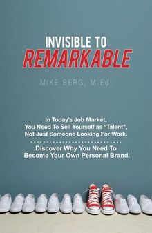 Invisible to Remarkable: In Today's Job Market, You Need To Sell Yourself as 
