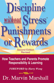 Discipline Without Stress Punishments or Rewards ( Revised): How Teachers and Parents Promote Responsibility & Learning