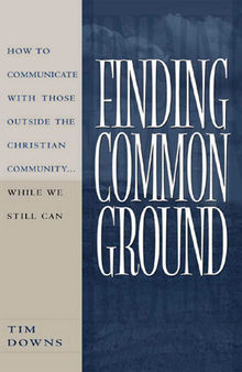 Finding Common Ground: How to Communicate With Those Outside the Christian Community...While We  Still Can.