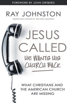 Jesus Called – He Wants His Church Back: What Christians and the American Church are Missing
