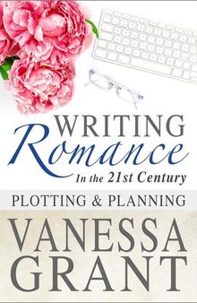 Writing Romance in the 21st Century: Plotting and Planning