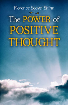 The Power of Positive Thought: Your Word is Your Wand, The Secret Door to Success, The Game of Life and How to Play It, The Power of the Spoken Word