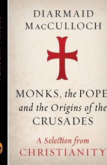 Monks, the Pope, and the Origins of the Crusades: A Selection from Christianity