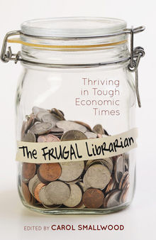 The Frugal Librarian: Thriving in Tough Economic Times
