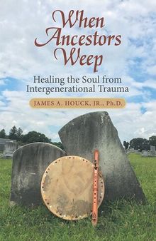 When Ancestors Weep: Healing the Soul from Intergenerational Trauma