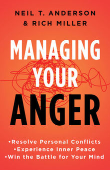 Managing Your Anger: Resolve Personal Conflicts, Experience Inner Peace, and Win the Battle for Your Mind