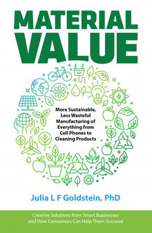 Material Value: More Sustainable, Less Wasteful Manufacturing of Everything from Cell Phones to Cleaning Products
