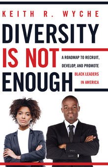 Diversity Is Not Enough: A Roadmap to Recruit, Develop and Promote Black Leaders in America