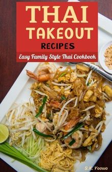 Thai Takeout Recipes: Easy Family Style Thai Cookbook
