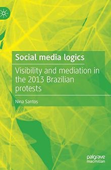 Social media logics: Visibility and mediation in the 2013 Brazilian protests
