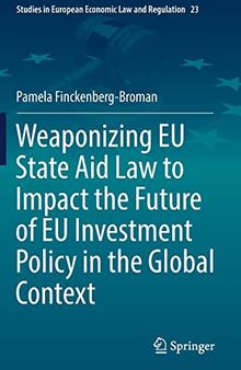 Weaponizing EU State Aid Law to Impact the Future of EU Investment Policy in the Global Context