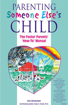 Parenting Someone Else's Child: The Foster Parents' 'How-To' Manual