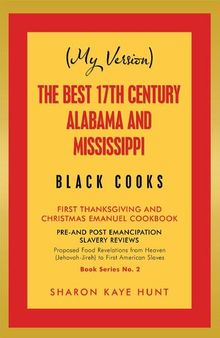 (My Version) the Best 17Th Century Alabama and Mississippi Black Cooks: First Thanksgiving and Christmas Emanuel Cookbook