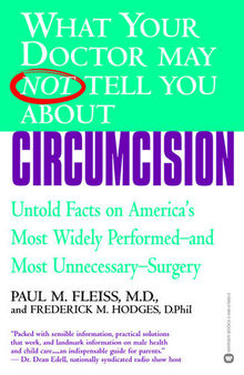What Your Doctor May Not Tell You About Circumcision: Untold Facts on America's Most Widely Perfomed--and Most Unnecessary--Surgery