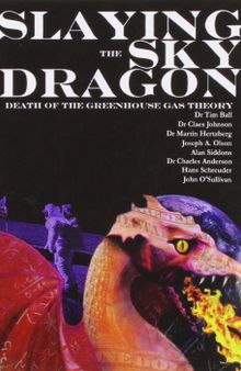 Slaying the Sky Dragon: Death of the Greenhouse Gas Theory