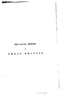 The Naval History of Great Britain, from the declaration of war by France in 1793 to the accession of George IV. and an Account of the Burmese War  and the Battle of Navarino