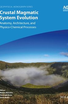 Crustal Magmatic System Evolution. Anatomy, Architecture, and Physico‐Chemical Processes