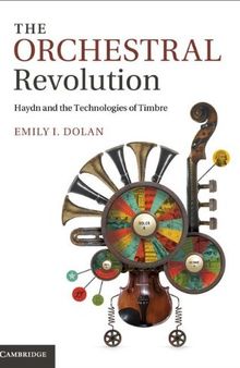 The Orchestral Revolution: Haydn and the Technologies of Timbre