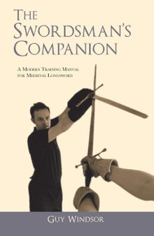 The Swordsman’s Companion: A Modern Training Manual for Medieval Longsword
