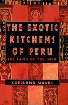 The Exotic Kitchens of Peru: The Land of the Inca