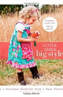 Little Girls, Big Style: Sew a Boutique Wardrobe from 4 Easy Patterns