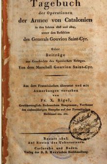 Tagebuch der Operationen der Armee von Catalonien in den Jahren 1808 und 1809, unter den Befehlen des Generals Gouvain Saint-Cyr, oder Beiträge zur Geschichte des Spanischen Krieges