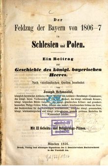 Der Feldzug der Bayern von 1806-07 in Schlesien und Polen ; ein Beitrag zur Geschichte des Königl. Bayerischen Heeres
