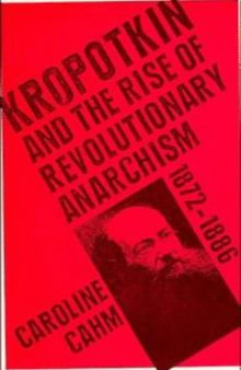 Kropotkin: And the Rise of Revolutionary Anarchism, 1872-1886