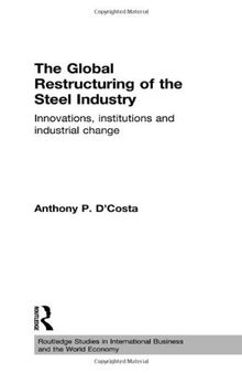 The Global Restructuring of the Steel Industry: Innovations, Institutions and Industrial Change