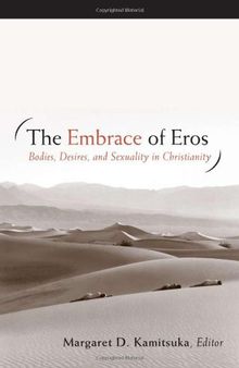 The Embrace of Eros: Bodies, Desires, and Sexuality in Christianity