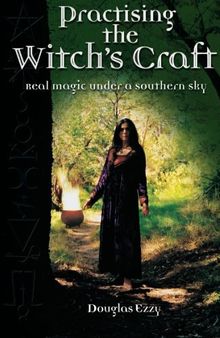 Practising the Witch's Craft: Real Magic Under a Southern Sky