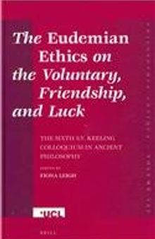 The Eudemian Ethics on the Voluntary, Friendship, and Luck: The Sixth S.V. Keeling Colloquium in Ancient Philosophy