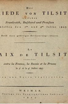Der Friede von Tilsit zwischen Frankreich, Russland und Preußen geschlossen den 7ten und 9ten Juli 1807 / La paix de Tilsit conclue entre la France, la Russie et la Prussie le 7. et le 9. juillet 1807