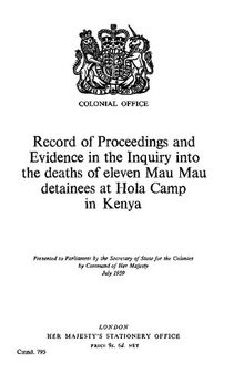 Record of Proceedings and Evidence in the Inquiry into the deaths of eleven Mau Mau detainees at Hola Camp in Kenya