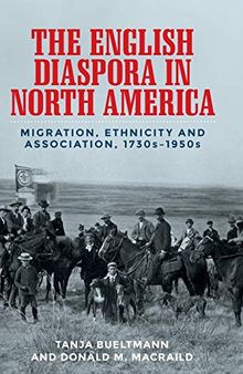 The English diaspora in North America: Migration, ethnicity and association, 1730s–1950s