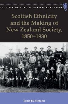 Scottish Ethnicity and the Making of New Zealand Society, 1850 - 1930