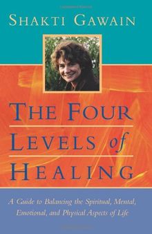 The Four Levels of Healing: A Guide to Balancing the Spiritual, Mental, Emotional, and Physical Aspects of Life