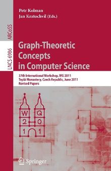 Graph-Theoretic Concepts in Computer Science: 37th International Workshop, WG 2011, Teplá Monastery, Czech Republic, June 21-24, 2011, Revised Papers ... Computer Science and General Issues)