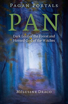 Pagan Portals - Pan: Dark Lord of the Forest and Horned God of the Witches