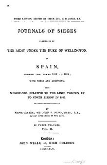 Journals of sieges carried on by the army of the Duke of Wellington in Spain during the years 1811 to 1814