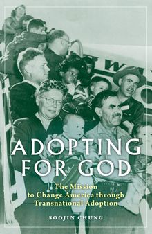 Adopting for God: The Mission to Change America through Transnational Adoption