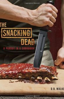 The Snacking Dead: A Parody in a Cookbook