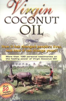 VCO Extra Virgin Coconut Oil: How It Has Changed People's Lives, and How It Can Change Yours!