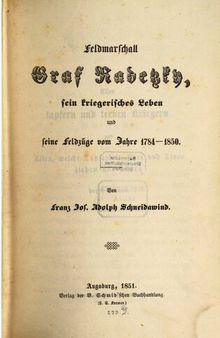 Feldmarschall Graf Radetzky, sein kriegerisches Leben und seine Feldzüge vom Jahre 1784-1850