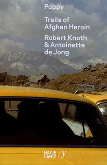 Robert Knoth & Antoinette de Jong: Poppy: Trails of Afghan Heroin