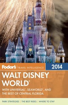 Fodor's Walt Disney World 2014: with Universal, SeaWorld, and the Best of Central Florida