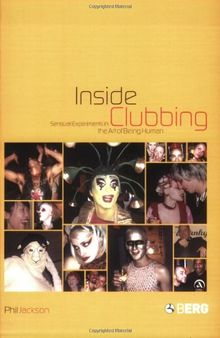 Inside Clubbing: Sensual Experiments in the Art of Being Human